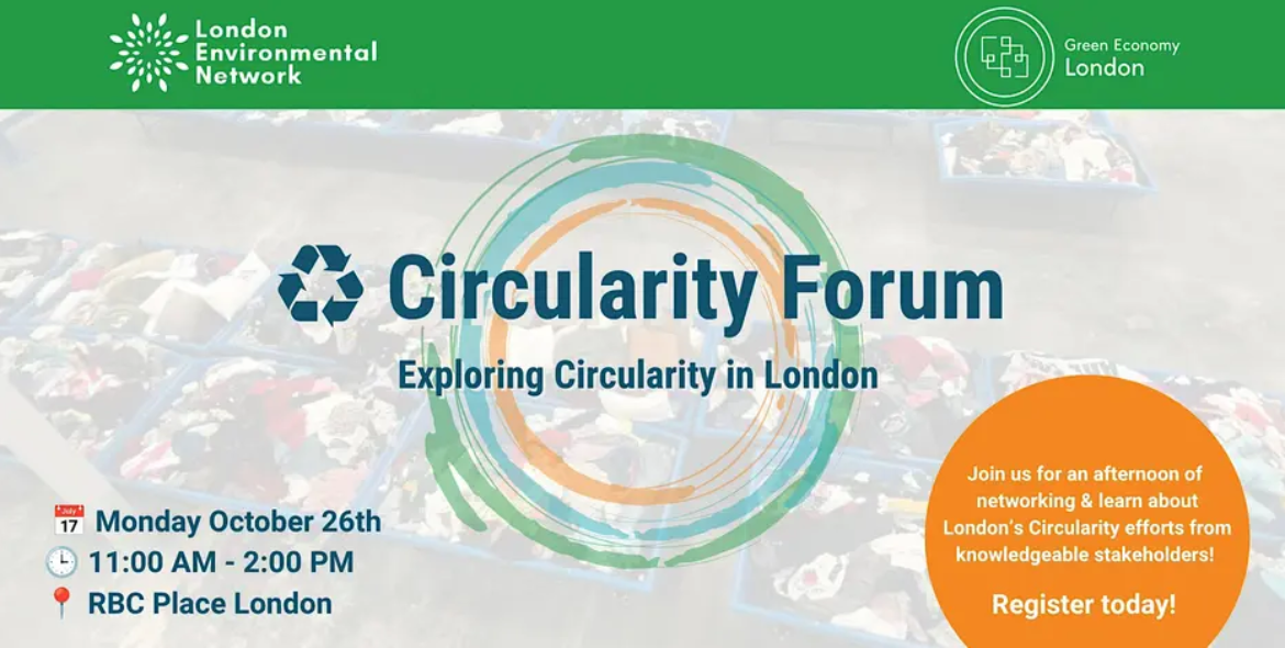 Circularity forum hosted on Monday oct 26 11am-2pm at RBC Place London. Hosted by Green Economy London and London Environmental Network