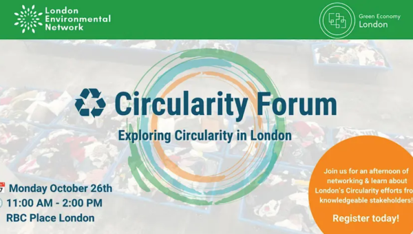 Circularity forum hosted on Monday oct 26 11am-2pm at RBC Place London. Hosted by Green Economy London and London Environmental Network